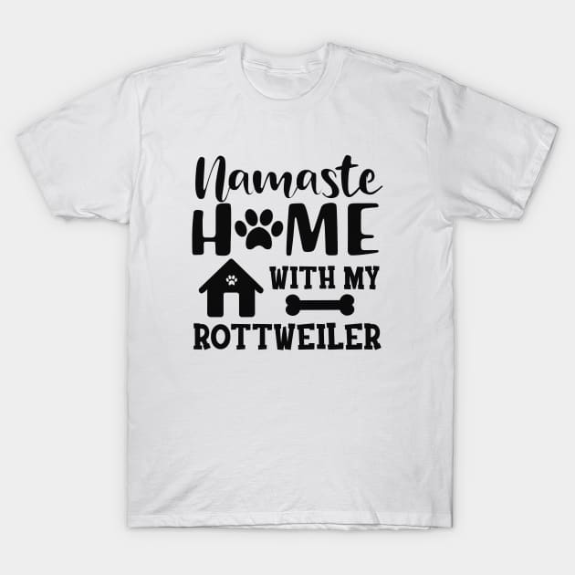 Rottweiler Dog - Namaste home with my rottweiler T-Shirt by KC Happy Shop
